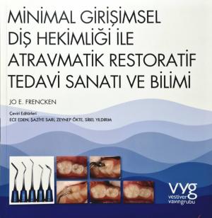 Minimal Girişimsel Diş Hekimliği ile Atravmatik Restoratif Tedavi Sanatı ve Bilimi